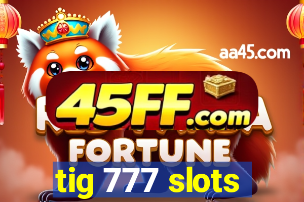 tig 777 slots